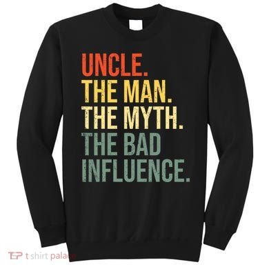 Uncle The Man The Myth The Bad Influence Best Funny Uncle Sweatshirt