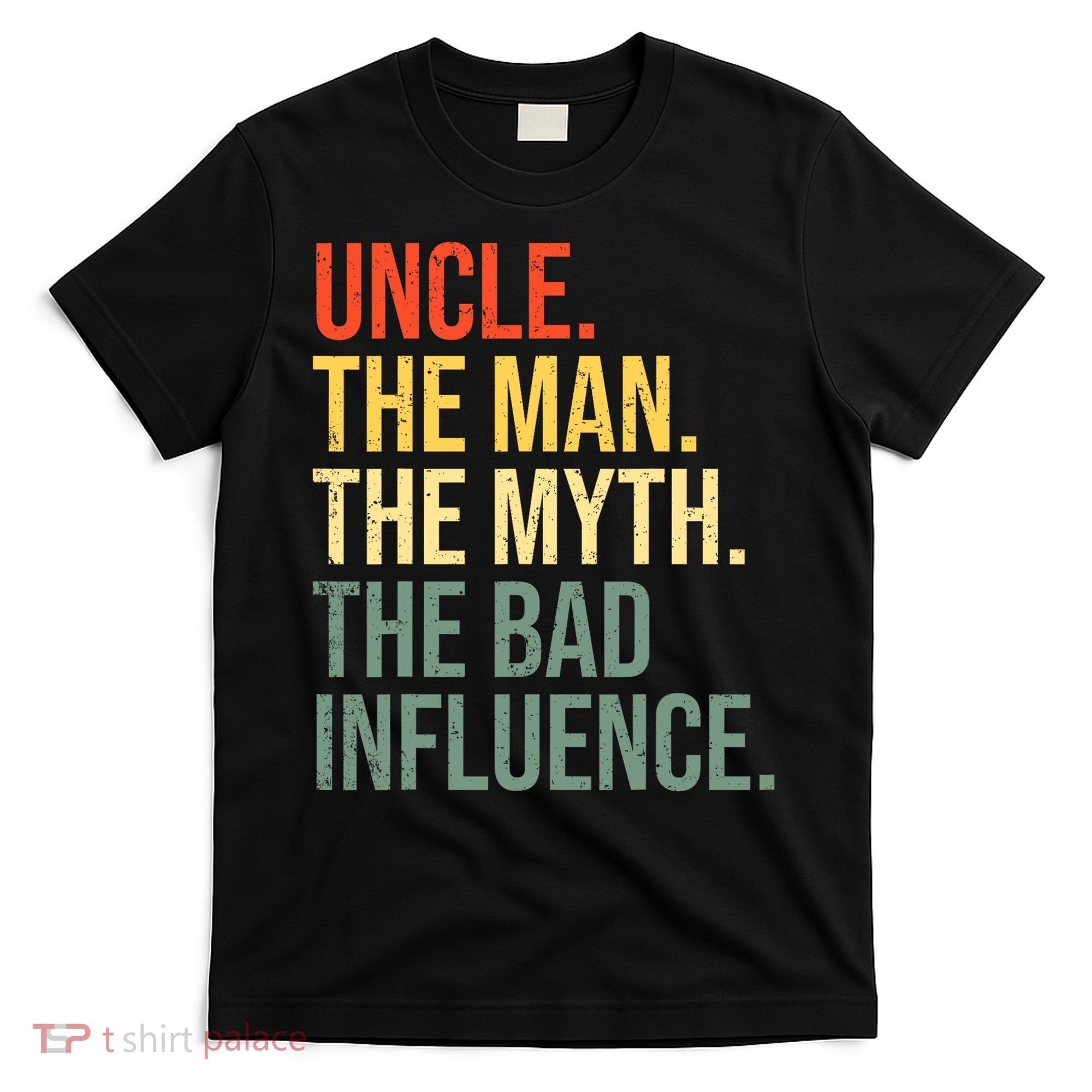 Uncle The Man The Myth The Bad Influence Best Funny Uncle T-Shirt