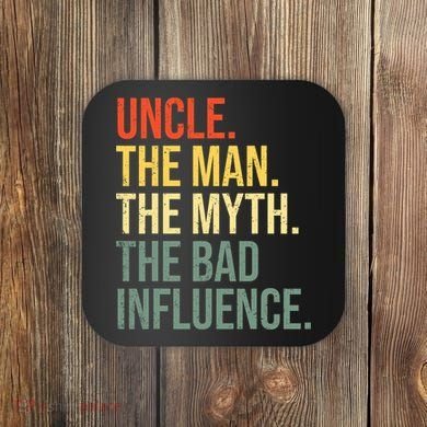 Uncle The Man The Myth The Bad Influence Best Funny Uncle Coaster