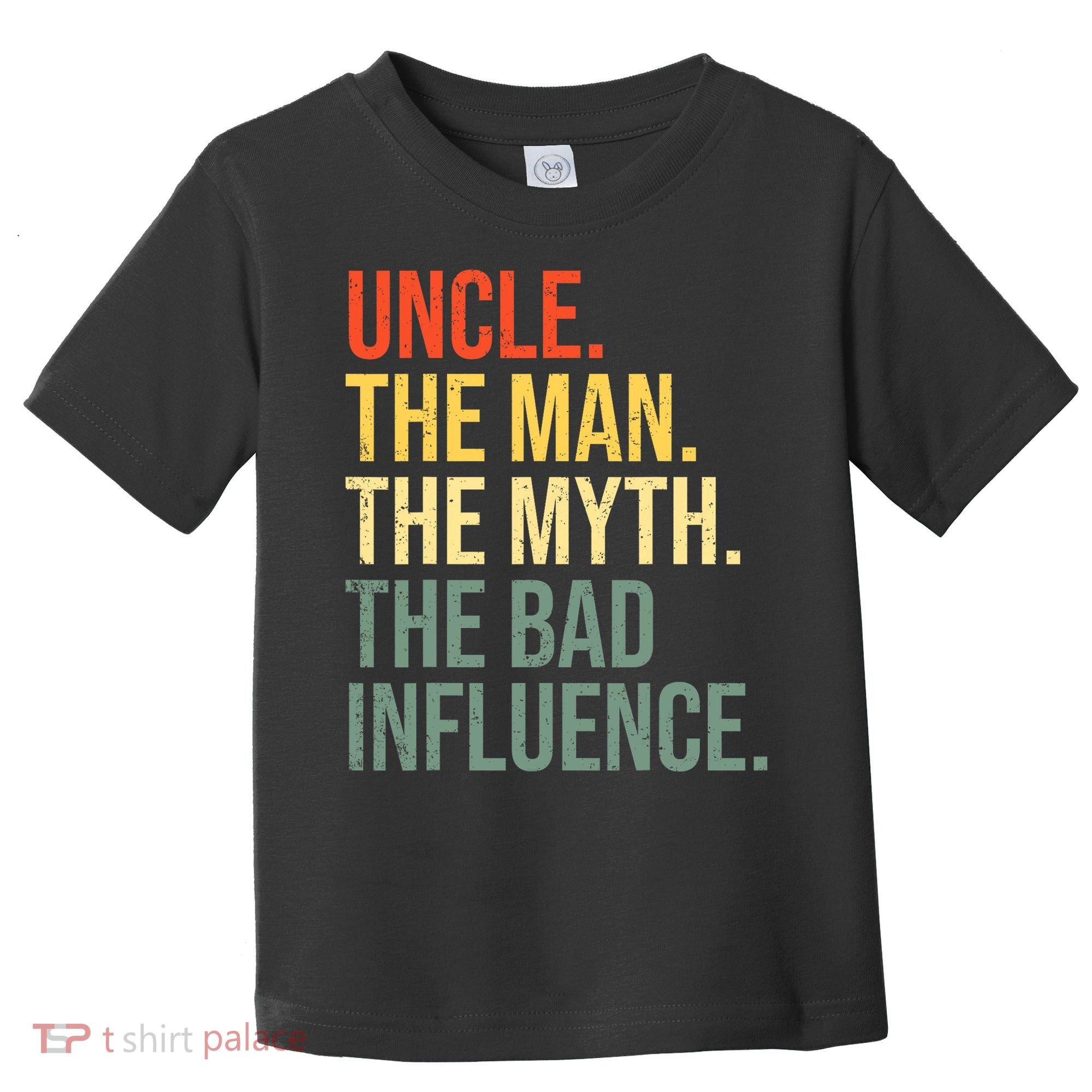Uncle The Man The Myth The Bad Influence Best Funny Uncle Toddler T-Shirt