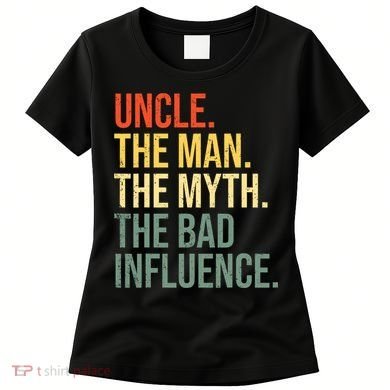 Uncle The Man The Myth The Bad Influence Best Funny Uncle Women's T-Shirt