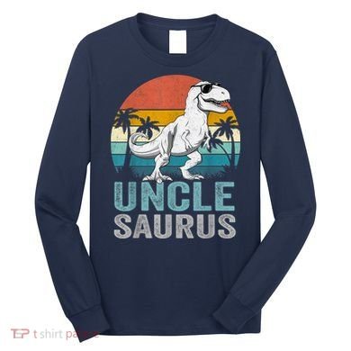 Unclesaurus T Rex Dinosaur Uncle Saurus Family Matching Long Sleeve Shirt