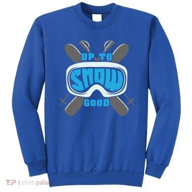 Up To Snow Good Skiing Funny Ski Funny Gift Sweatshirt