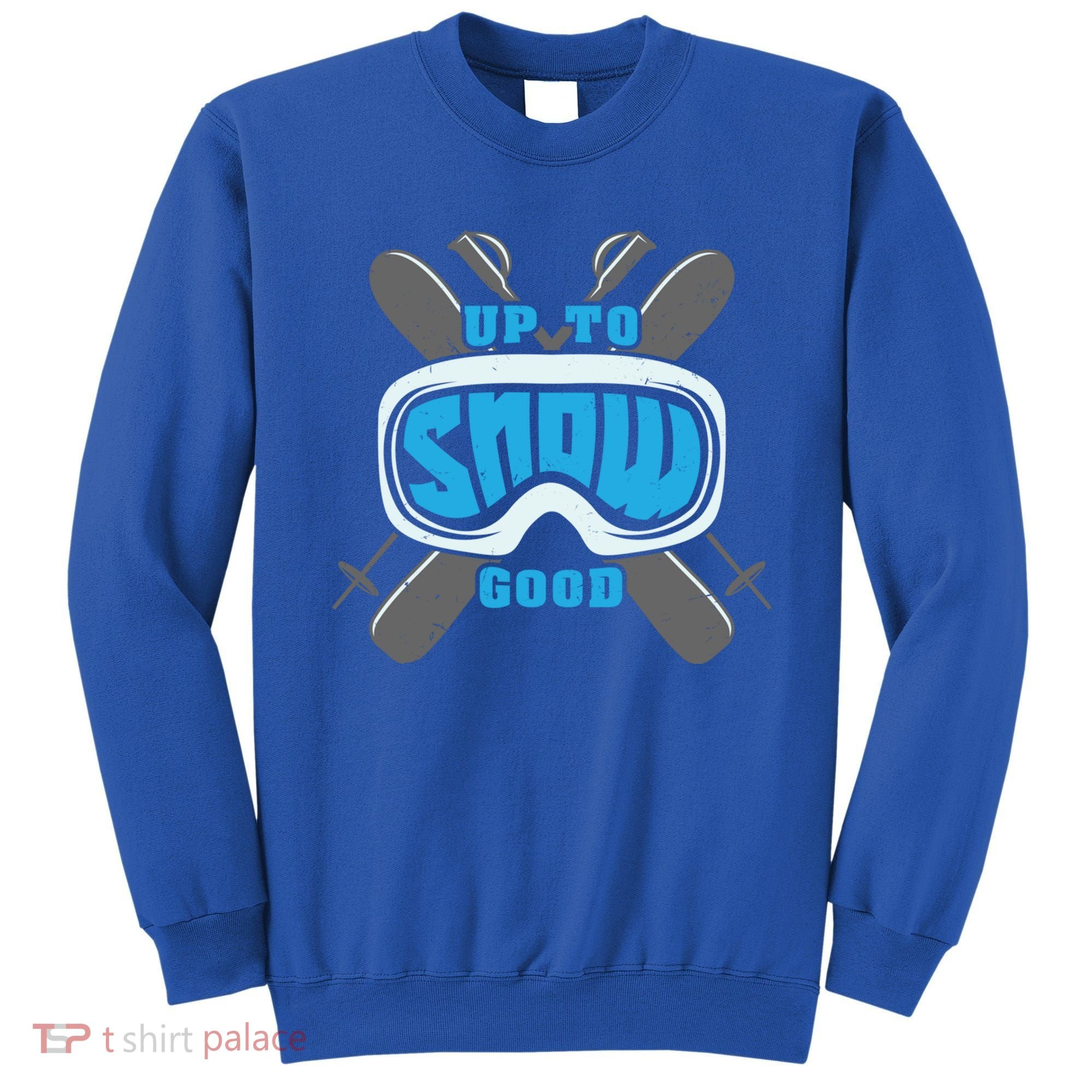 Up To Snow Good Skiing Funny Ski Funny Gift Sweatshirt