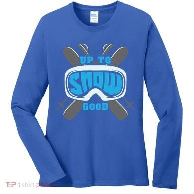 Up To Snow Good Skiing Funny Ski Funny Gift Women's Long Sleeve Shirt