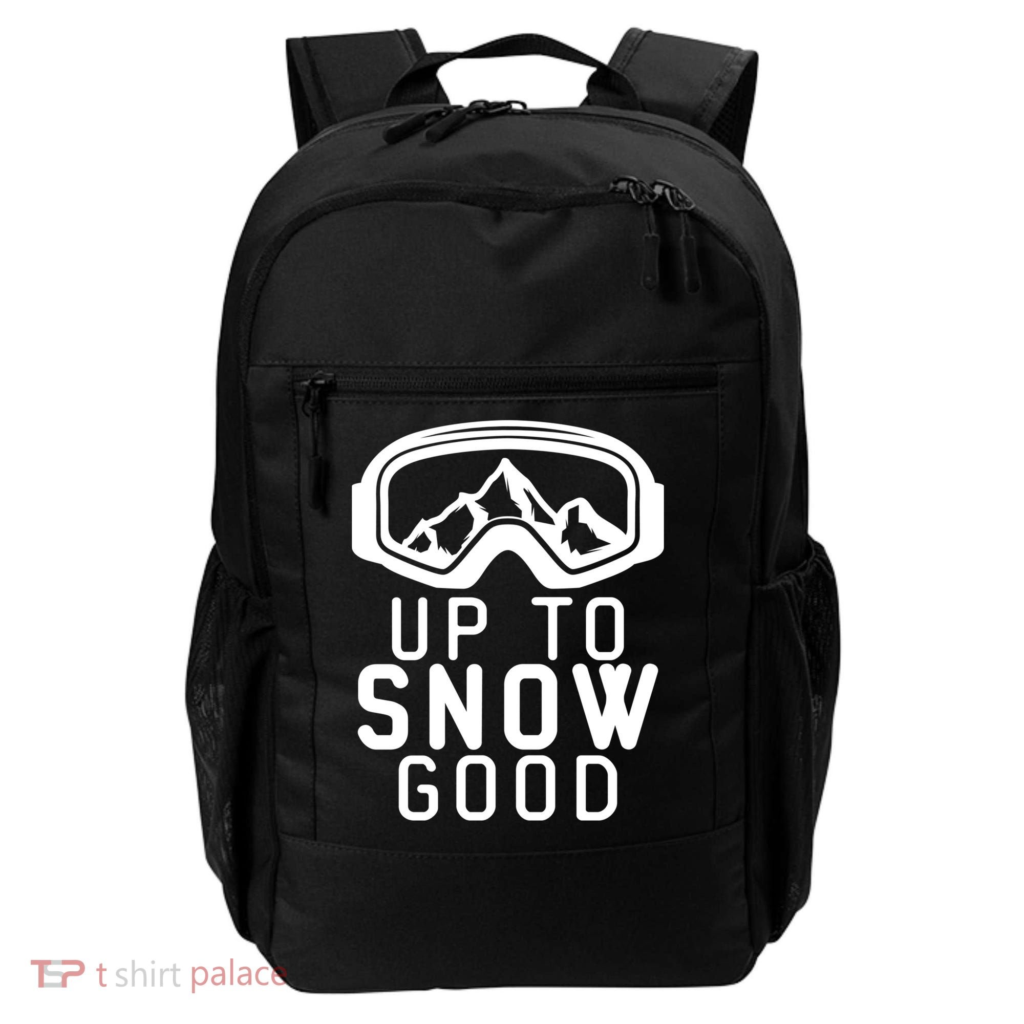 Up To Snow Good Ski Goggles Mountain Snowboarder Skiing Gift Cool Gift Backpack