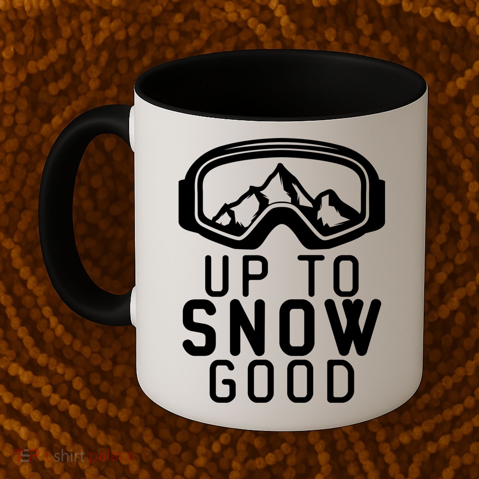 Up To Snow Good Ski Goggles Mountain Snowboarder Skiing Gift Cool Gift Coffee Mug