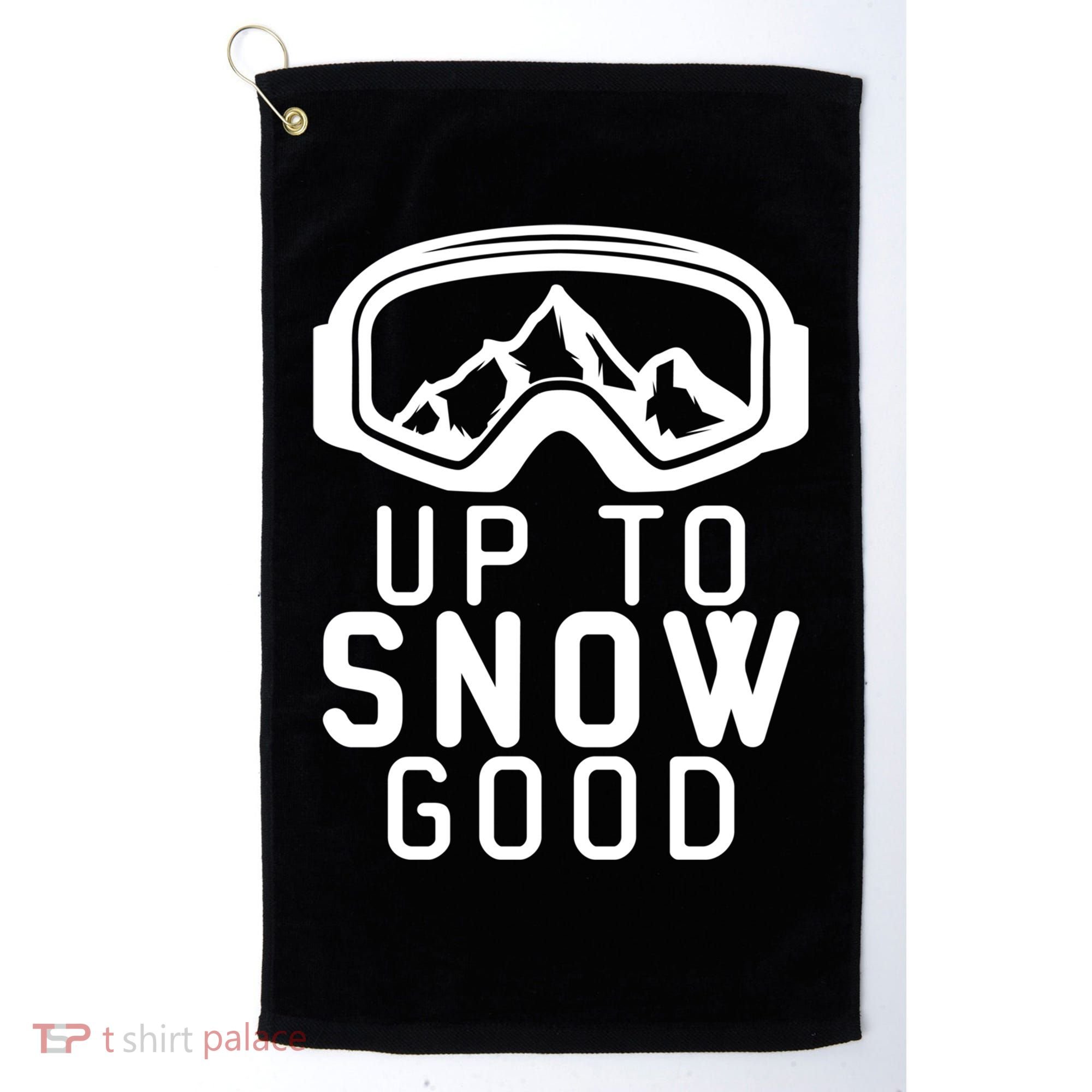 Up To Snow Good Ski Goggles Mountain Snowboarder Skiing Gift Cool Gift Golf Towel