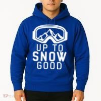 Up To Snow Good Ski Goggles Mountain Snowboarder Skiing Gift Cool Gift Hoodie thumb 2