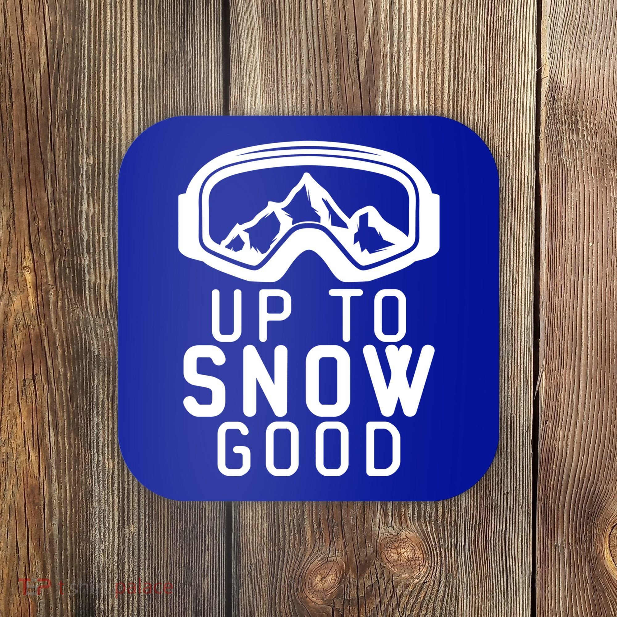 Up To Snow Good Ski Goggles Mountain Snowboarder Skiing Gift Cool Gift Coaster