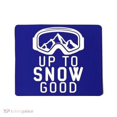 Up To Snow Good Ski Goggles Mountain Snowboarder Skiing Gift Cool Gift Mousepad
