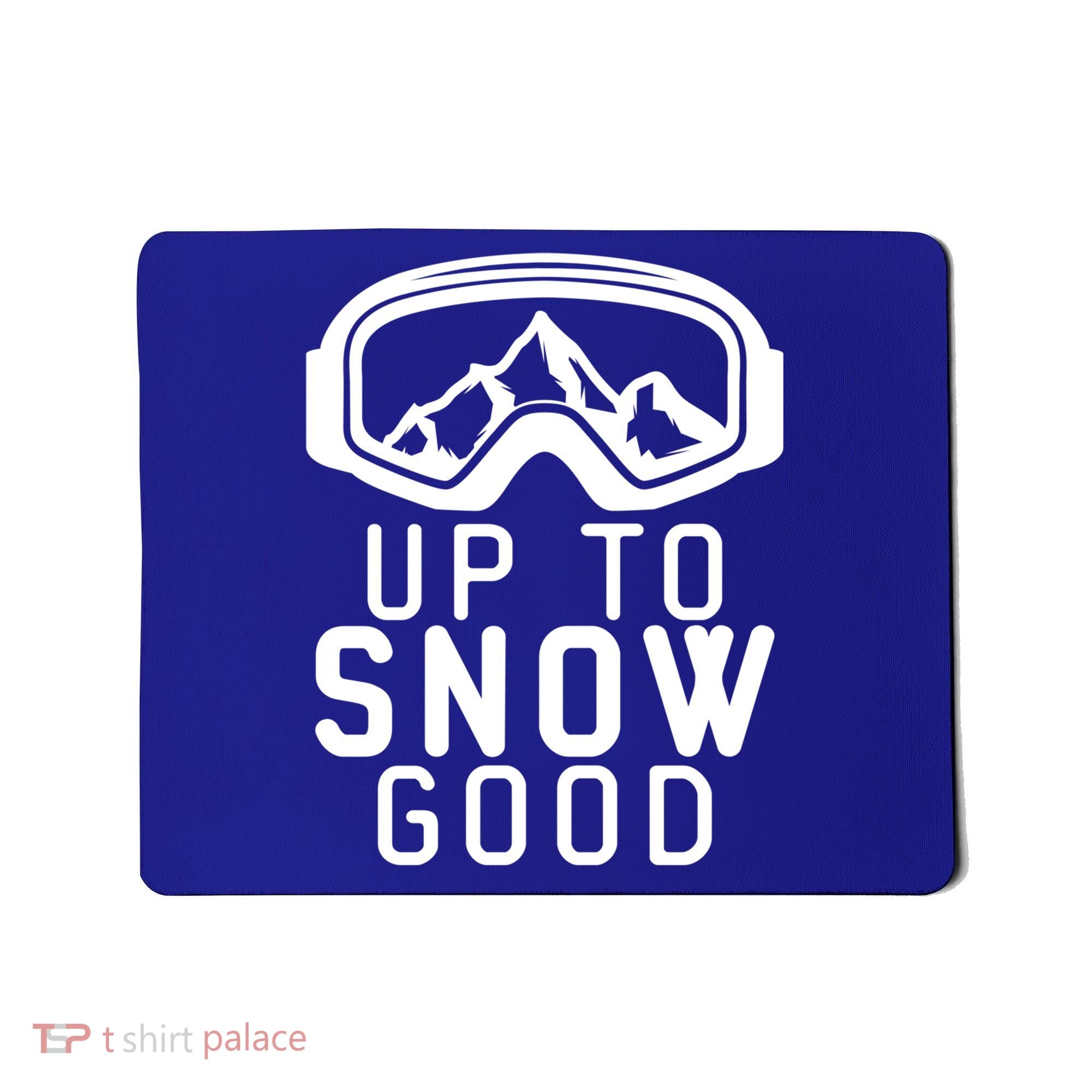 Up To Snow Good Ski Goggles Mountain Snowboarder Skiing Gift Cool Gift Mousepad