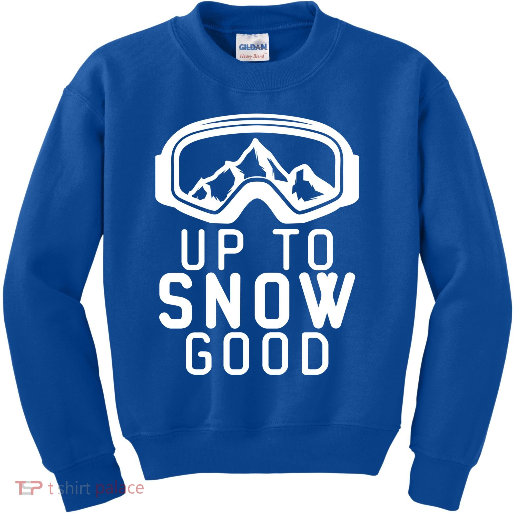 Up To Snow Good Ski Goggles Mountain Snowboarder Skiing Gift Cool Gift Kids Sweatshirt