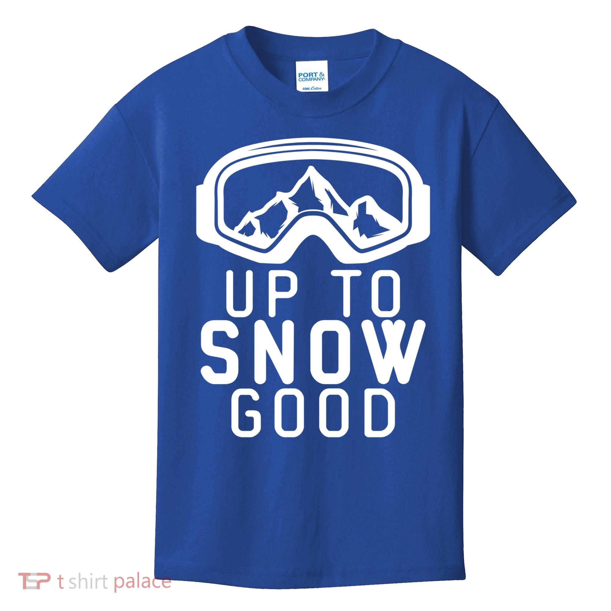Up To Snow Good Ski Goggles Mountain Snowboarder Skiing Gift Cool Gift Kids T-Shirt