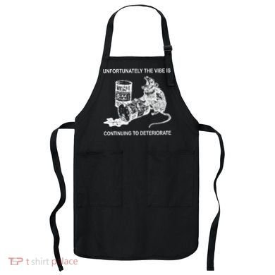 Unfortunately The Vibe Is Continuing To Deteriorate Quote Apron