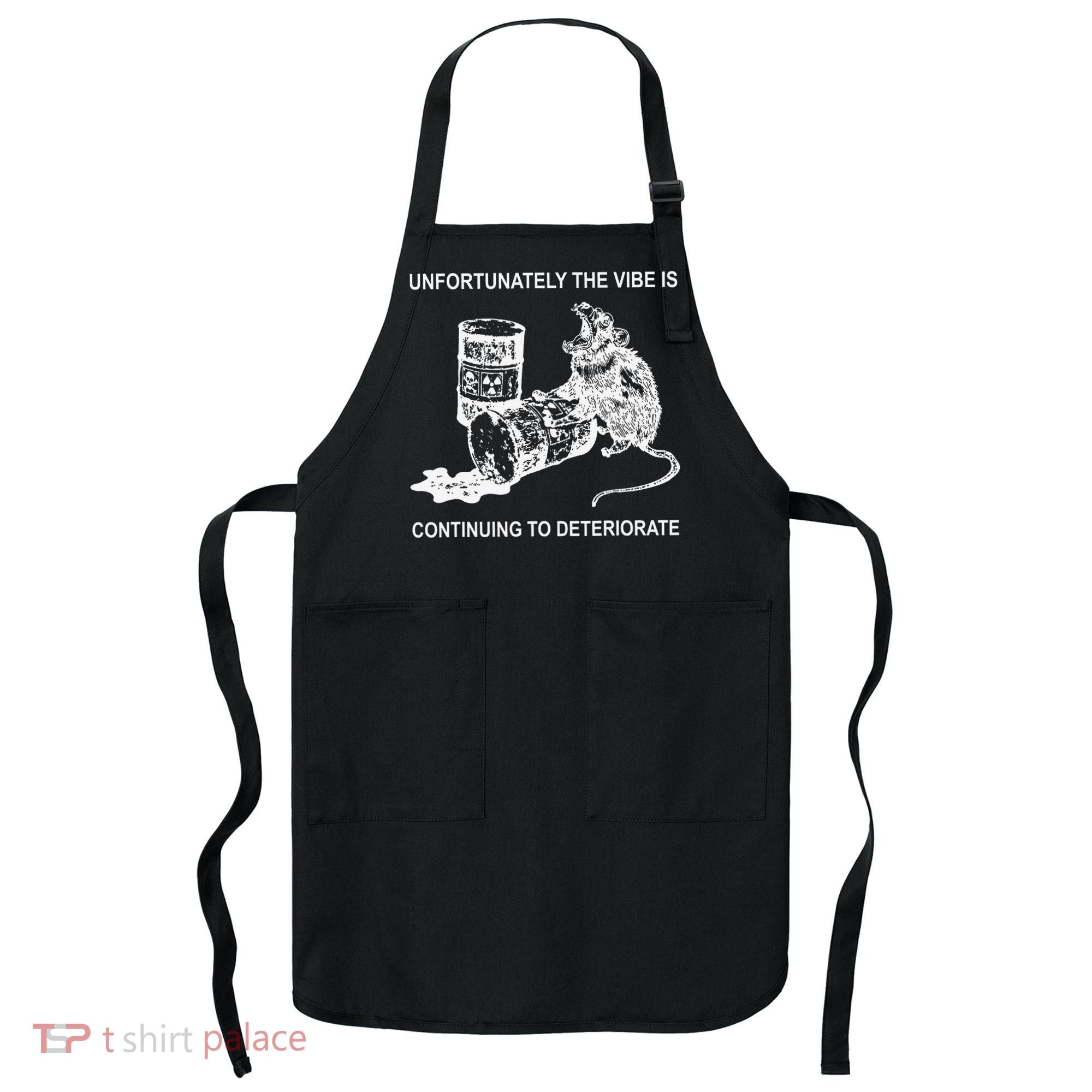 Unfortunately The Vibe Is Continuing To Deteriorate Quote Apron