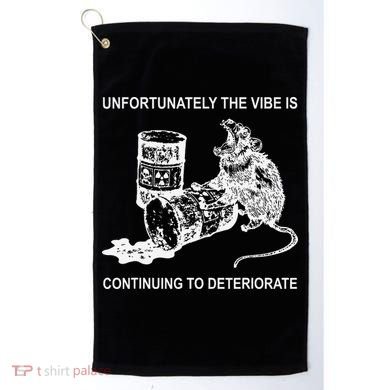 Unfortunately The Vibe Is Continuing To Deteriorate Quote Golf Towel