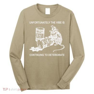 Unfortunately The Vibe Is Continuing To Deteriorate Quote Long Sleeve Shirt