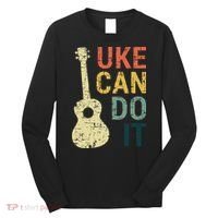 Ukulele Uke Can Do It Gifts For Guitar funny Music Lover Long Sleeve Shirt thumb 0