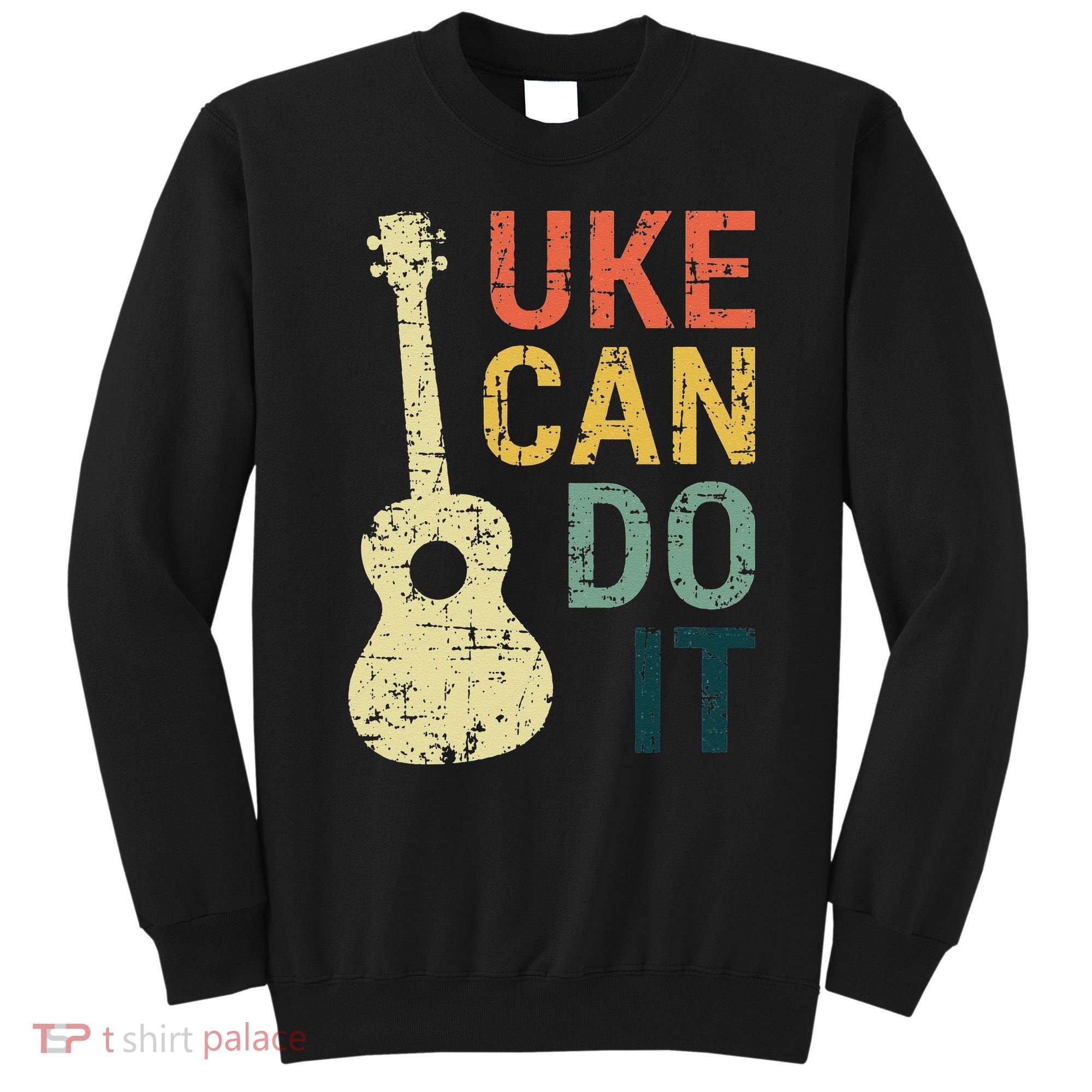 Ukulele Uke Can Do It Gifts For Guitar funny Music Lover Sweatshirt