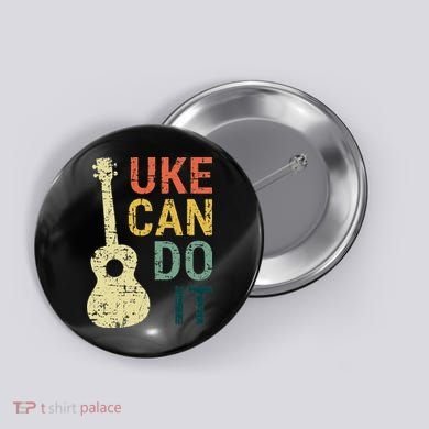 Ukulele Uke Can Do It Gifts For Guitar funny Music Lover Button