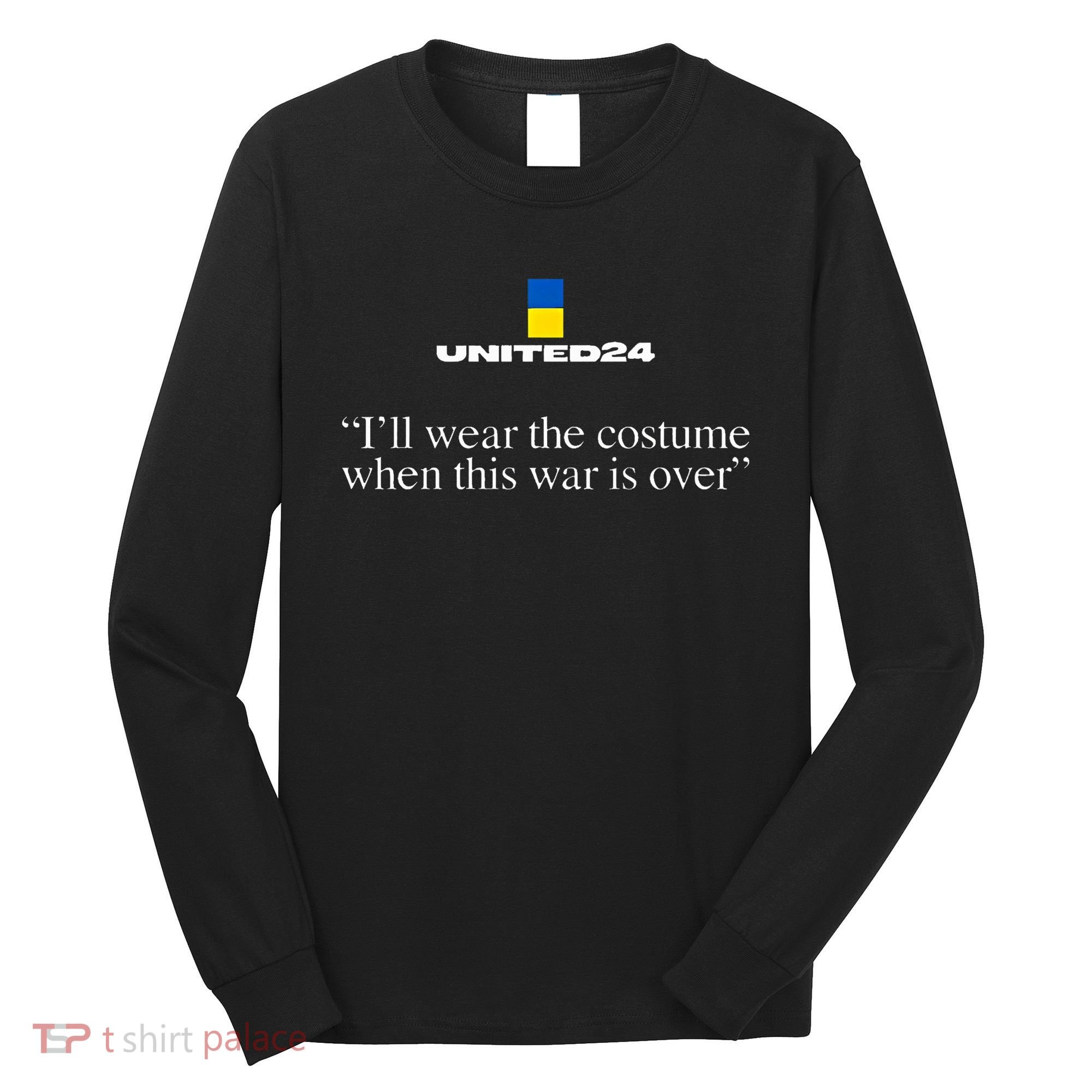 United24 Ukraine ILl Wear The Costume When The War Is Over Long Sleeve Shirt