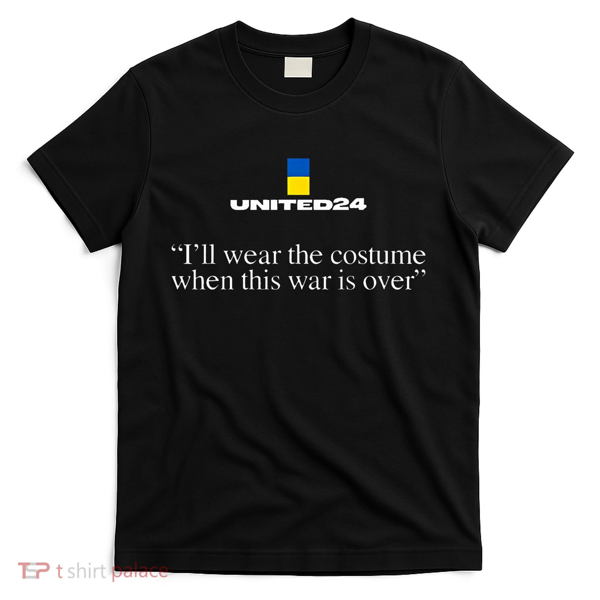 United24 Ukraine ILl Wear The Costume When The War Is Over T-Shirt