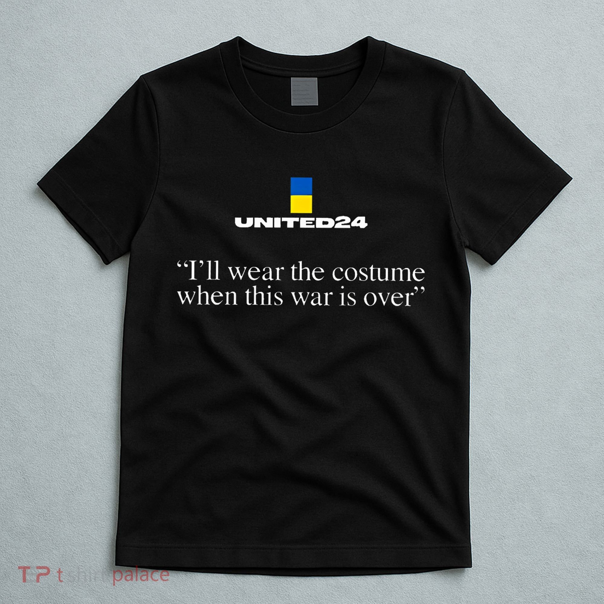 United24 Ukraine ILl Wear The Costume When The War Is Over T-Shirt