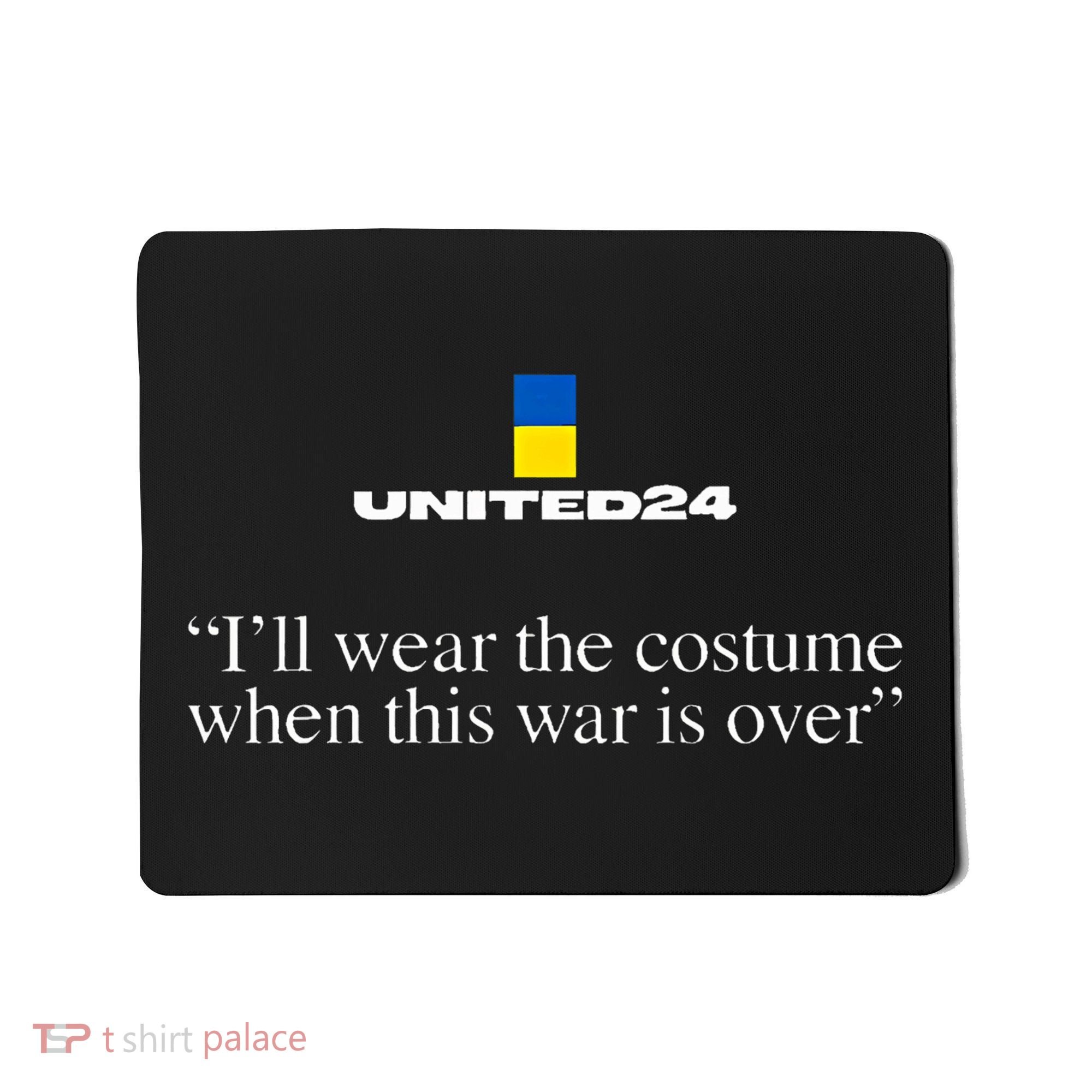 United24 Ukraine ILl Wear The Costume When The War Is Over Mousepad