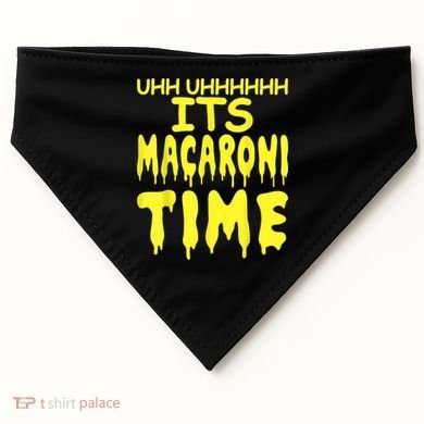 Uhh Uhhhhh It's Macaroni Time USA-Made Doggie Bandana