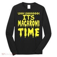 Uhh Uhhhhh It's Macaroni Time Long Sleeve Shirt thumb 0