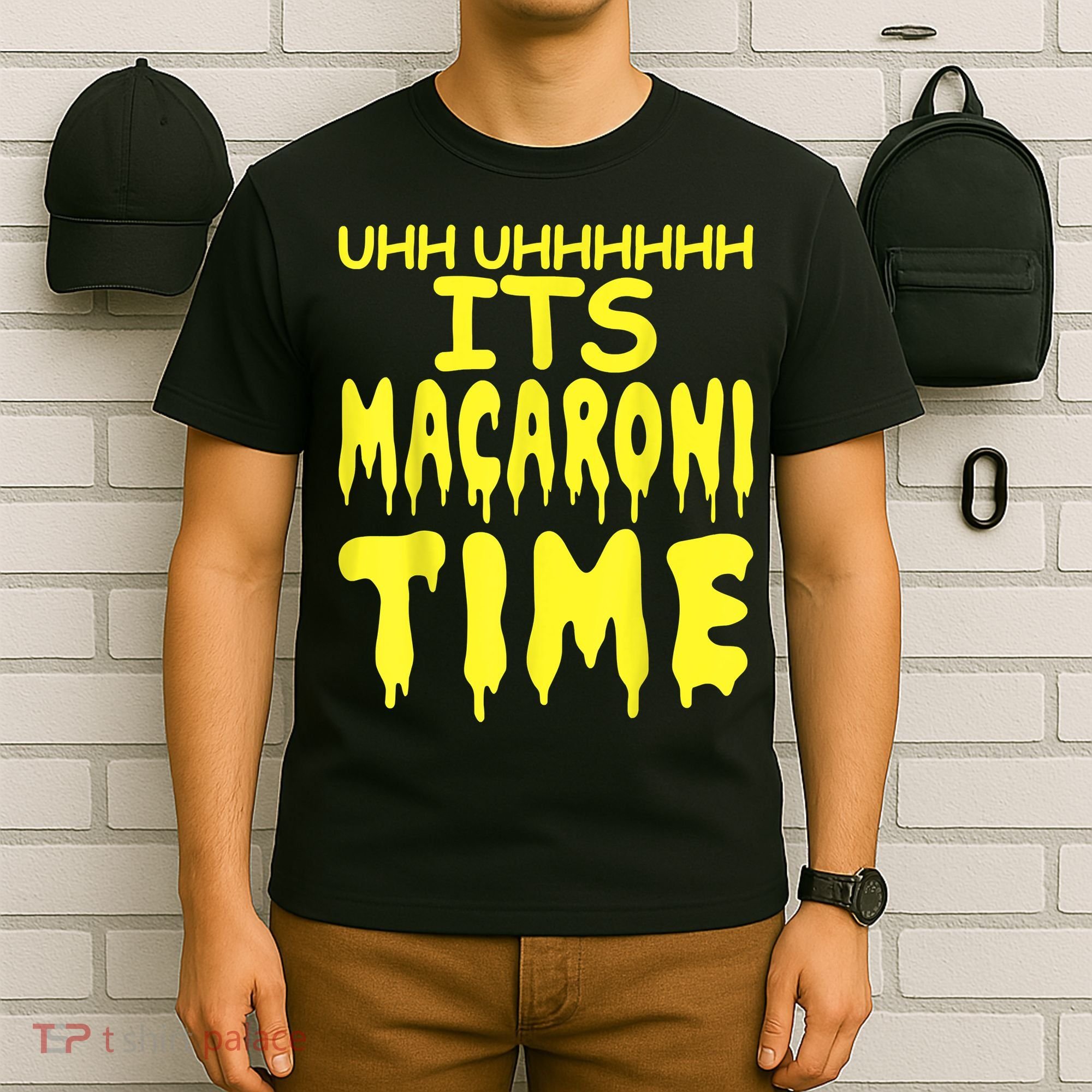 Uhh Uhhhhh It's Macaroni Time T-Shirt