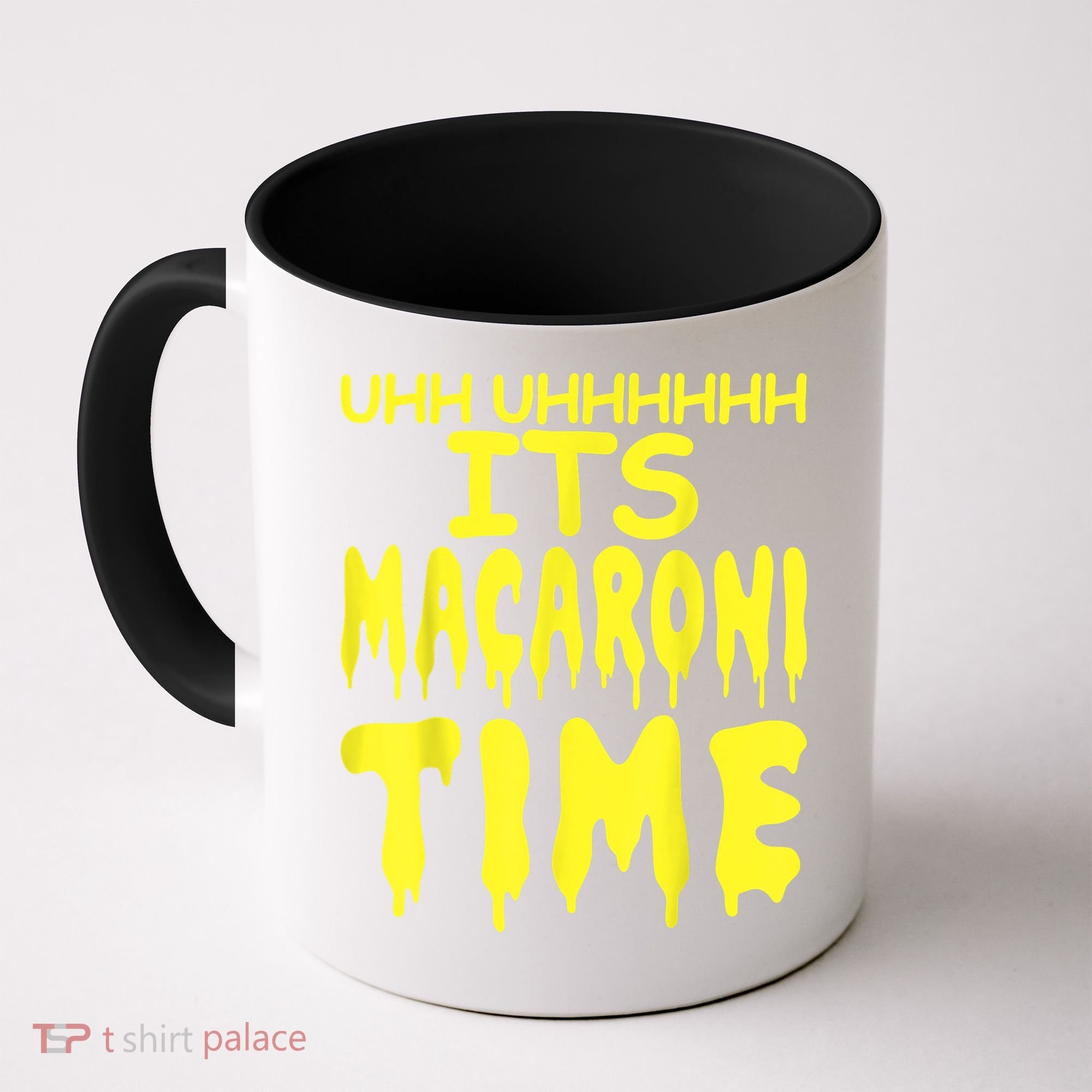 Uhh Uhhhhh It's Macaroni Time Coffee Mug