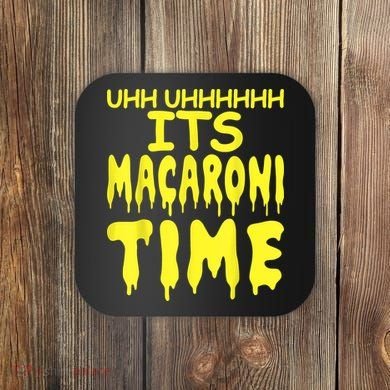 Uhh Uhhhhh It's Macaroni Time Coaster