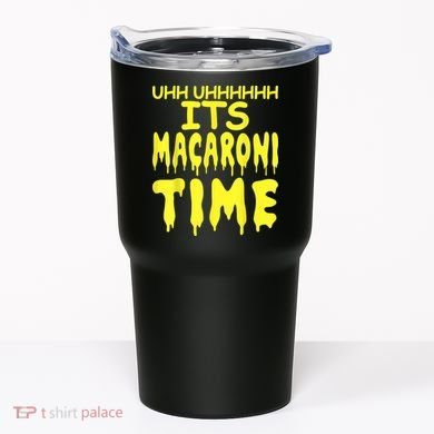 Uhh Uhhhhh It's Macaroni Time Tumbler