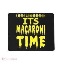 Uhh Uhhhhh It's Macaroni Time Mousepad thumb 0