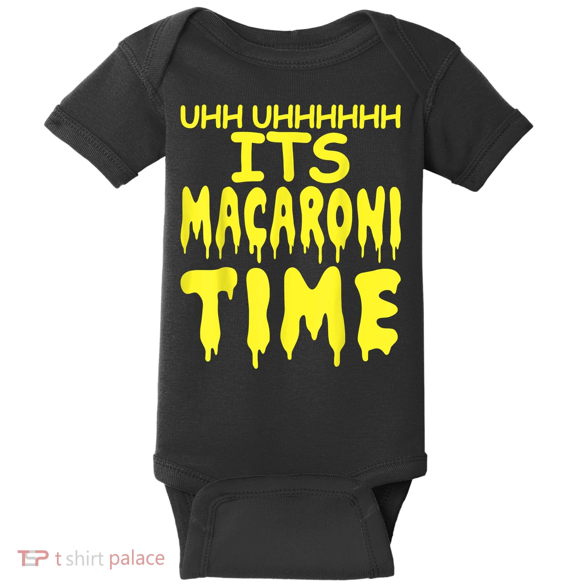 Uhh Uhhhhh It's Macaroni Time Baby Bodysuit