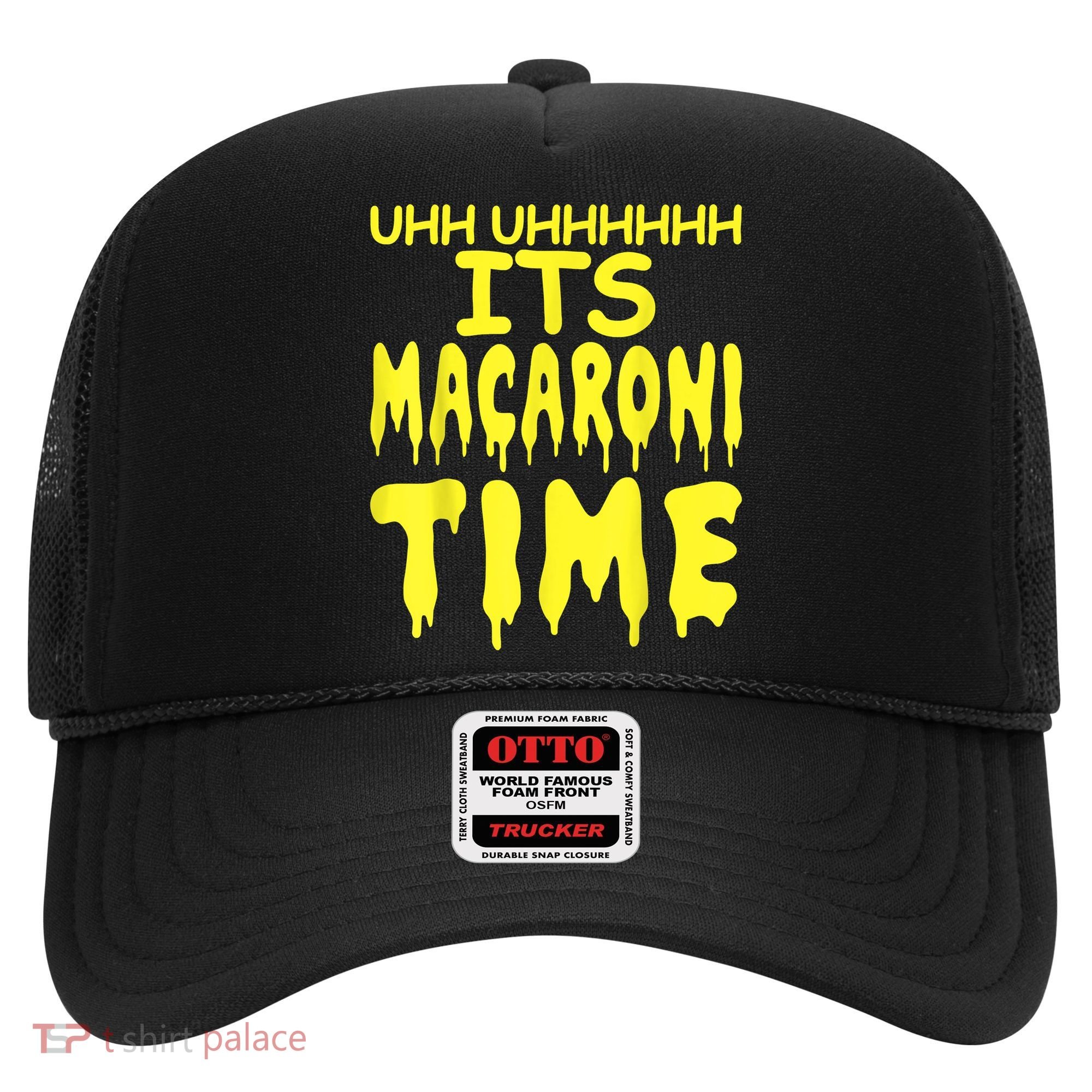 Uhh Uhhhhh It's Macaroni Time Hat
