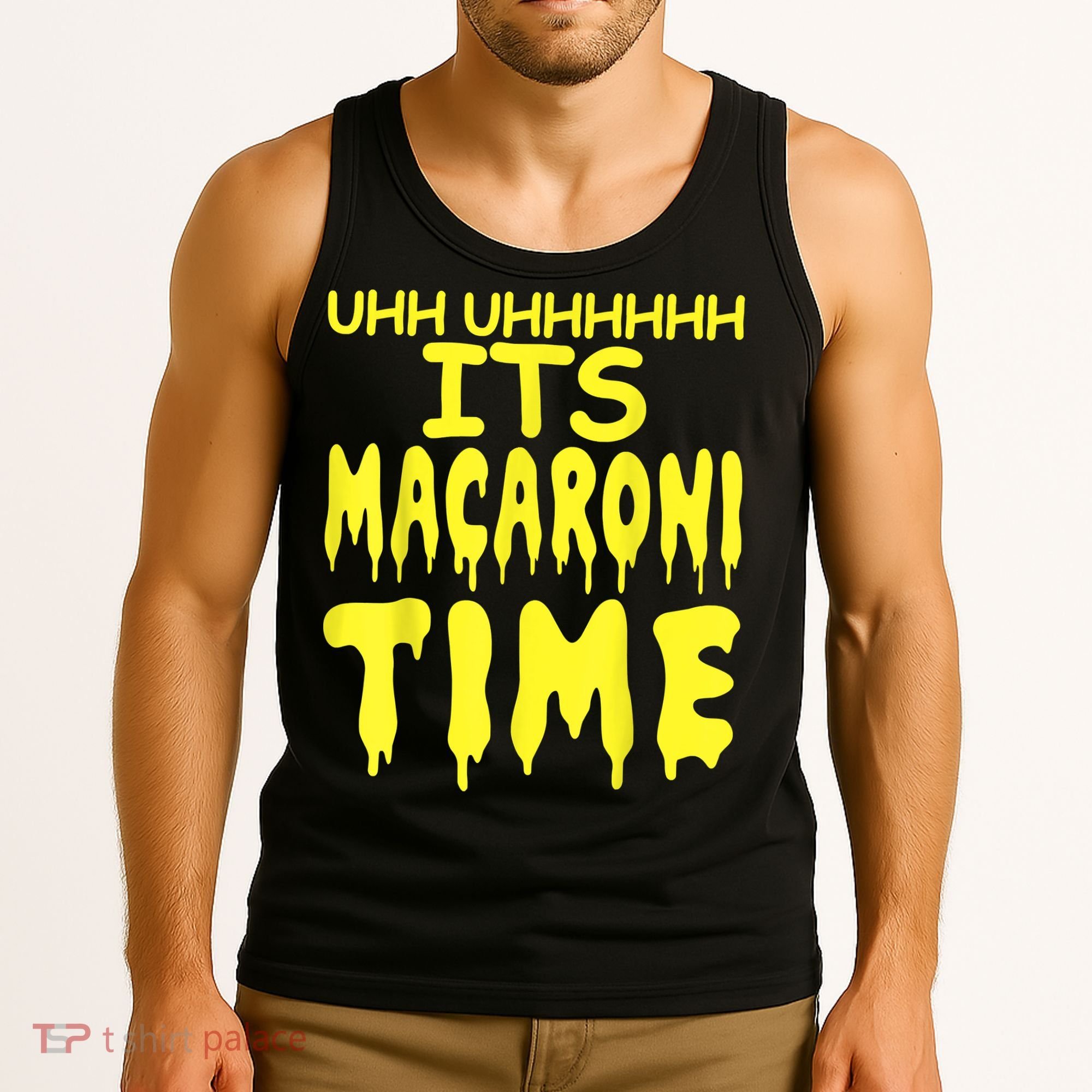 Uhh Uhhhhh It's Macaroni Time Tank Top