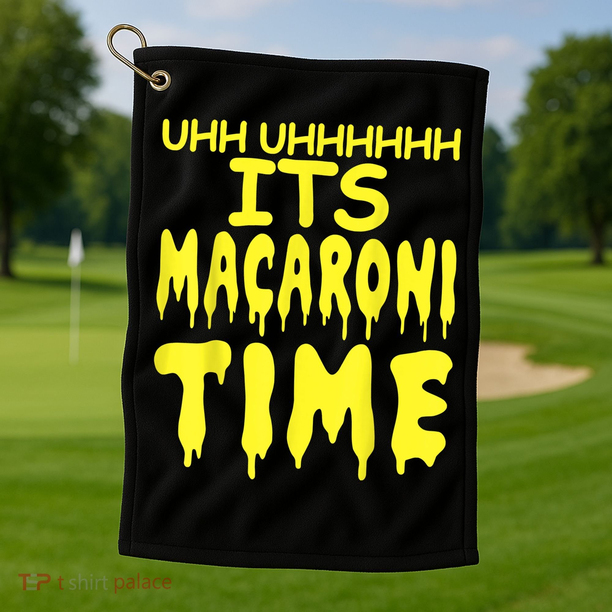Uhh Uhhhhh It's Macaroni Time Golf Towel