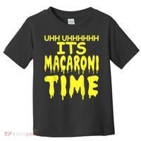 Uhh Uhhhhh It's Macaroni Time Toddler T-Shirt thumb 0