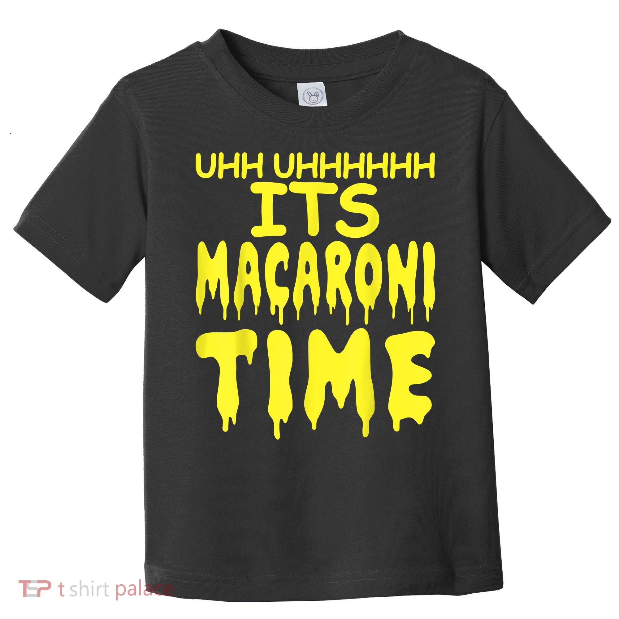 Uhh Uhhhhh It's Macaroni Time Toddler T-Shirt
