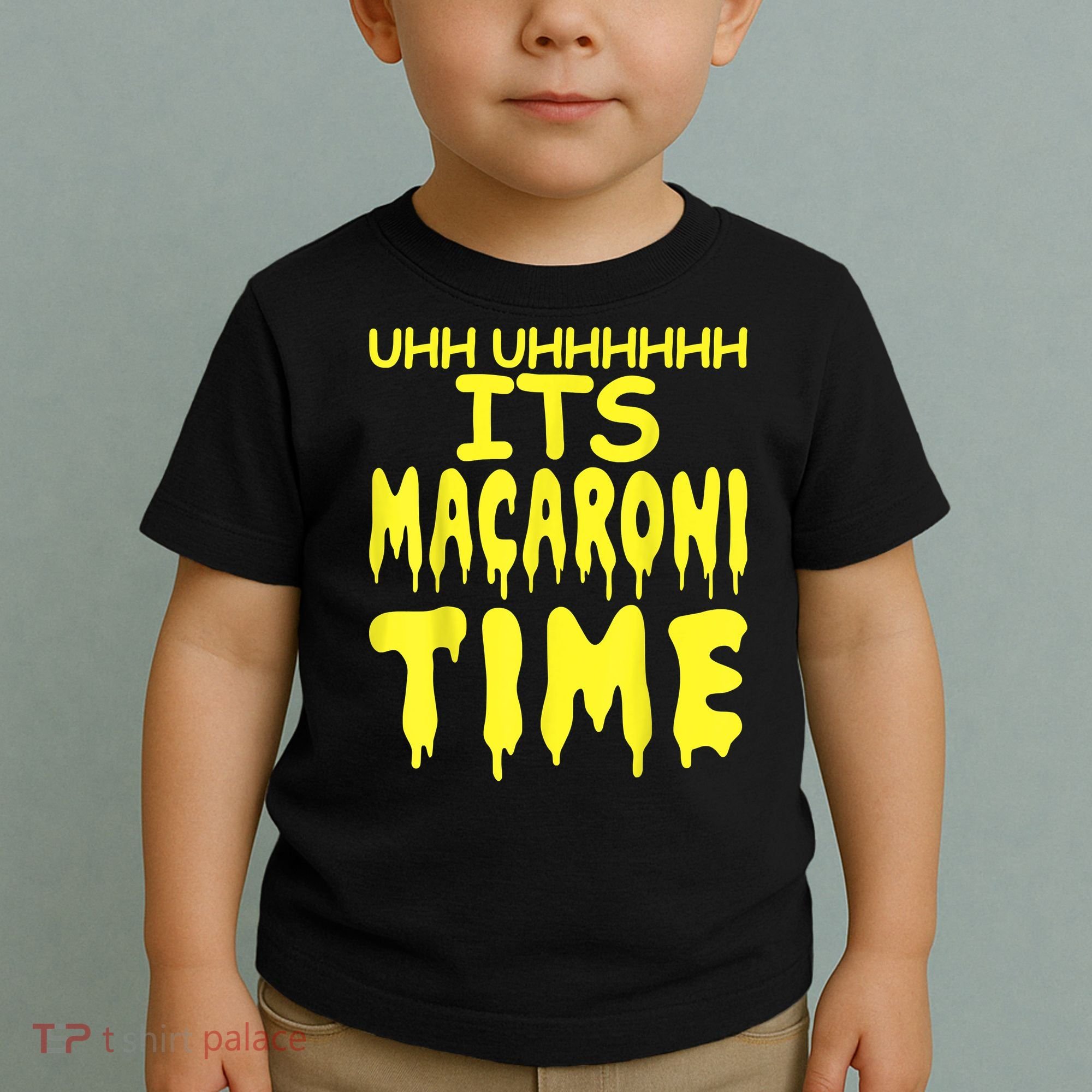 Uhh Uhhhhh It's Macaroni Time Toddler T-Shirt