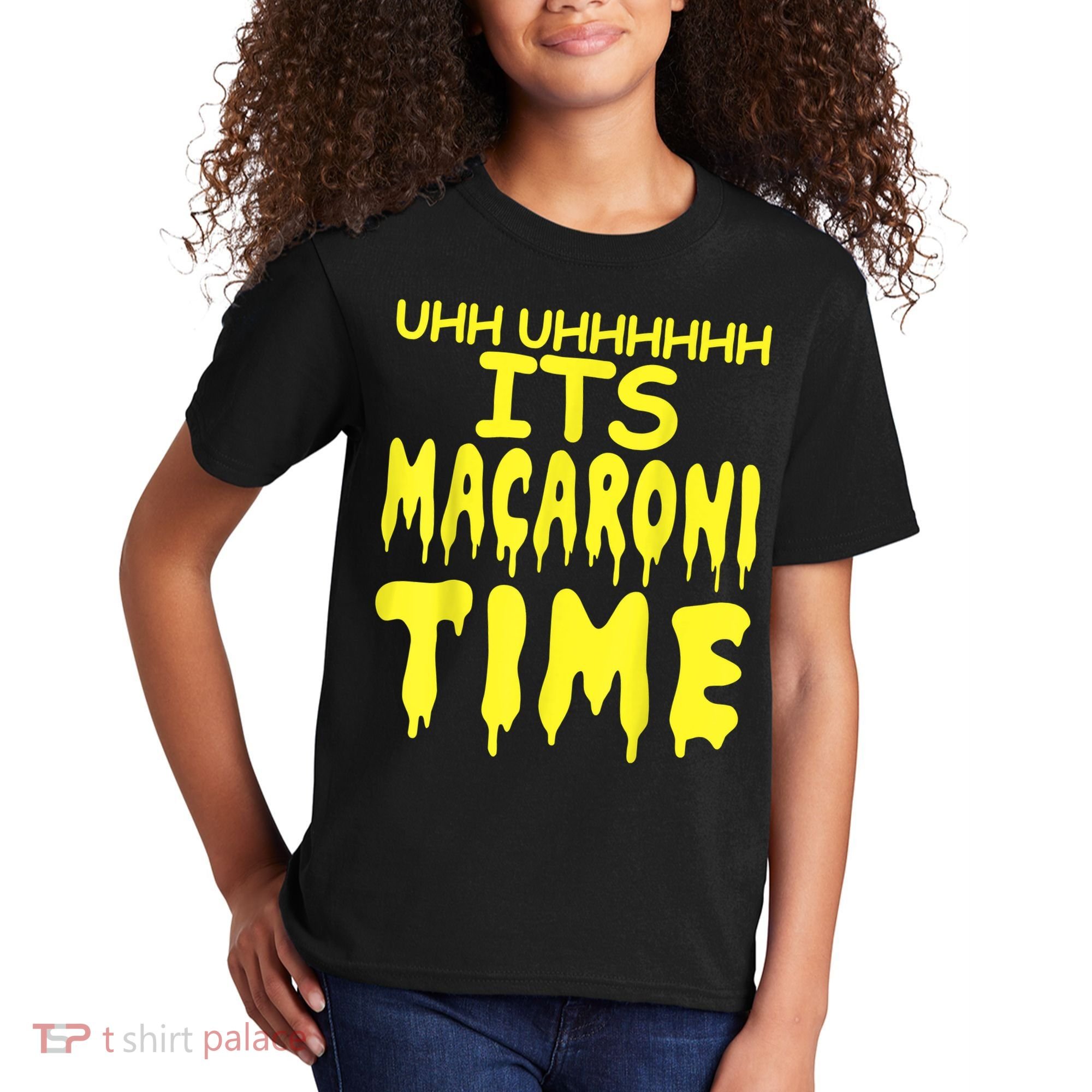 Uhh Uhhhhh It's Macaroni Time Kids T-Shirt