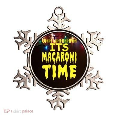 Uhh Uhhhhh It's Macaroni Time Ornament