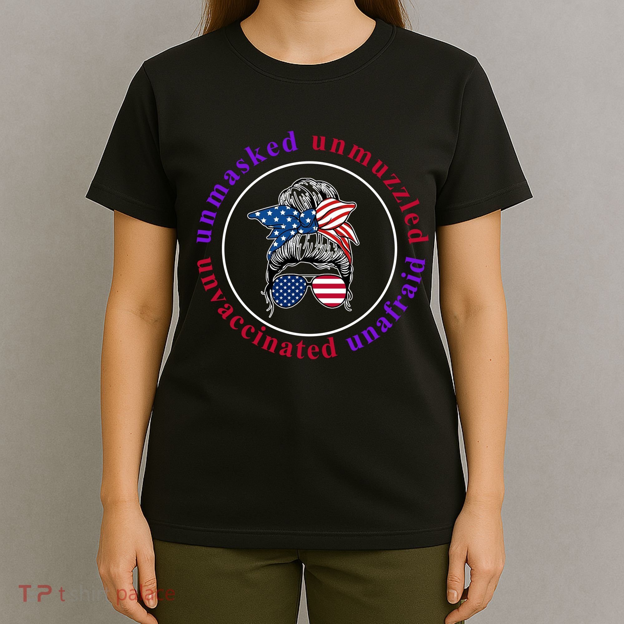 Unmasked Unmuzzled Unvaccinated Unafraid Messy Bun T-Shirt