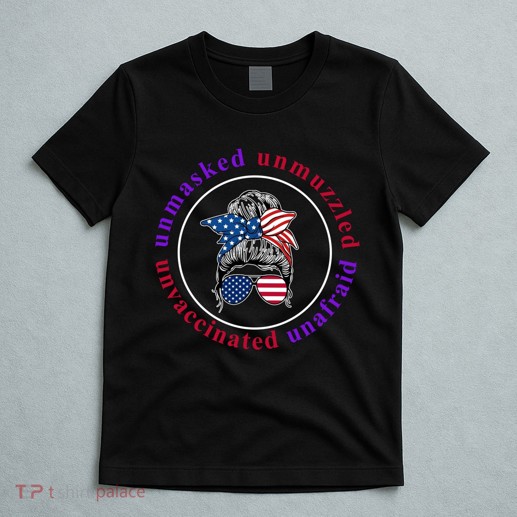 Unmasked Unmuzzled Unvaccinated Unafraid Messy Bun T-Shirt