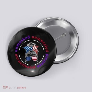 Unmasked Unmuzzled Unvaccinated Unafraid Messy Bun Button