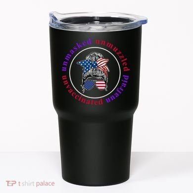 Unmasked Unmuzzled Unvaccinated Unafraid Messy Bun Tumbler