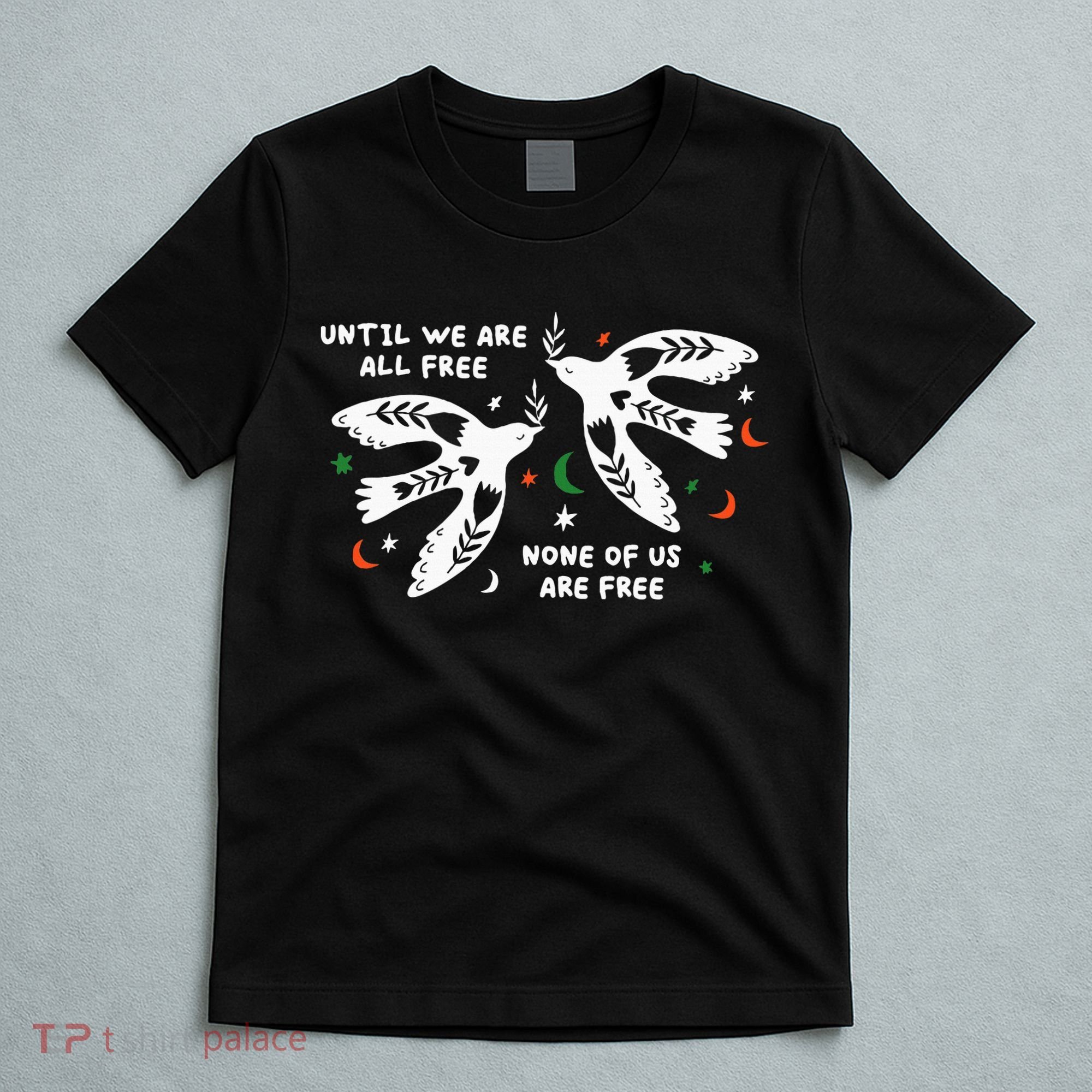 Until We Are All Free None Of Us Are Free Free Palestine T-Shirt